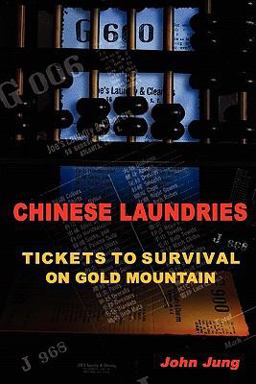 Chinese Laundries: Tickets to Survival on Gold Mountain