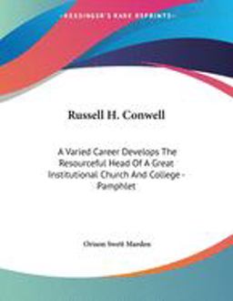 Russell H Conwell: a Varied Career Develops the Resourceful Head