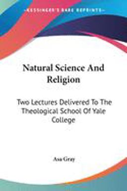The Natural Science and Religion: Two Lectures Delivered To