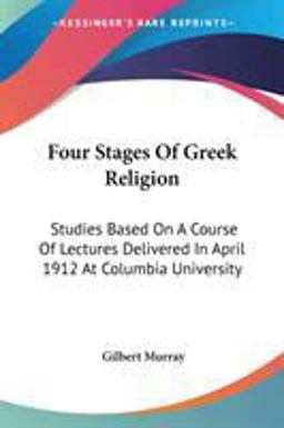 Four Stages of Greek Religion: Studies Based on a Course Of