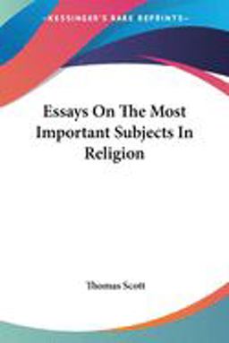 Essays on the Most Important Subjects in Religion