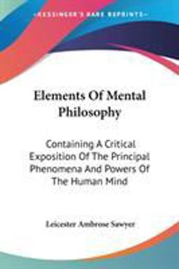 Elements of Mental Philosophy: Containing a Critical Exposition Of