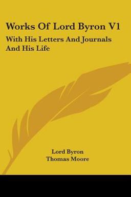 Works of Lord Byron V1: with His Letters and Journals and His Life