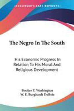 The Negro in the South: His Economic Progress in Relation to His