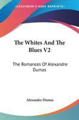 The Whites and the Blues V2: the Romances of Alexandre Dumas