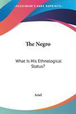 The Negro: What Is His Ethnological Status?