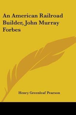 An American Railroad Builder, John Murray Forbes