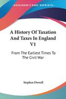 A History of Taxation and Taxes in England V1