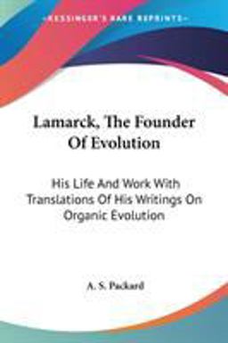 Lamarck, the Founder of Evolution: His Life and Work With