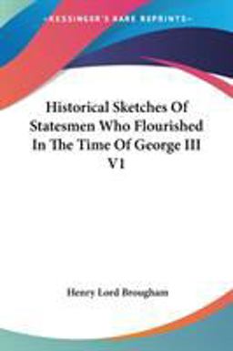 Historical Sketches of Statesmen Who Flourished in the Time of George III V1