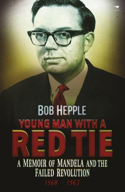 Young Man with the Red Tie A Memoir of Mandela and the Failed Revolution 1960-63  9781431407842 Front Cover