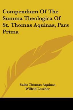 Compendium of the Summa Theologica of St Thomas Aquinas, Pars Prima