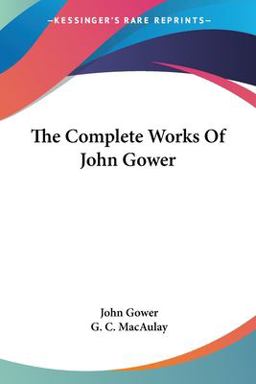 The Complete Works of John Gower The Complete Works of John Gower