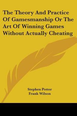 Theory and Practice of Gamesmanship or the Art of Winning Games Without Actually Cheating 2007 9781432574147 Front Cover