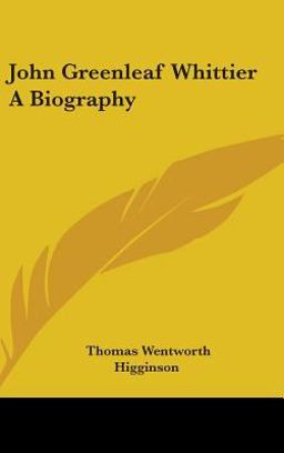 John Greenleaf Whittier a Biography