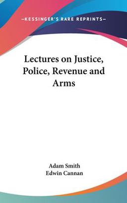 Lectures on Justice, Police, Revenue and Arms