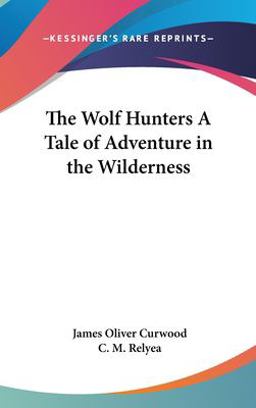 The Wolf Hunters a Tale of Adventure in the Wilderness