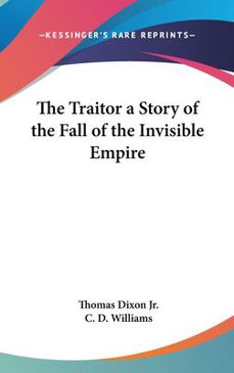 The Traitor a Story of the Fall of the Invisible Empire The Traitor a Story of the Fall of the Invisible Empire