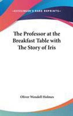 The Professor at the Breakfast Table with the Story of Iris