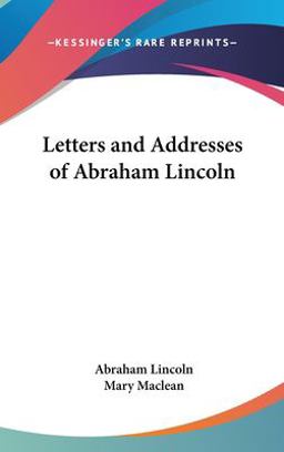 Letters and Addresses of Abraham Lincoln