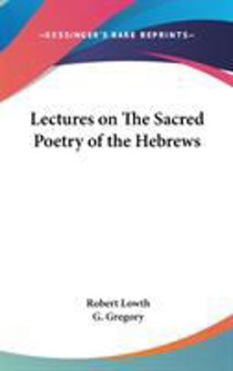 Lectures on the Sacred Poetry of the Hebrews