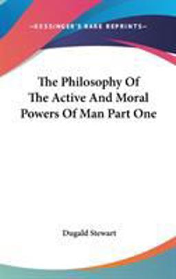 The Philosophy of the Active and Moral Powers of Man Part