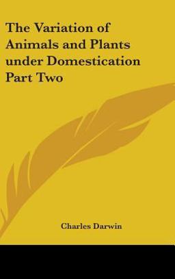The Variation of Animals and Plants under Domestication Part The Variation of Animals and Plants under Domestication Part