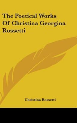 The Poetical Works of Christina Georgina Rossetti