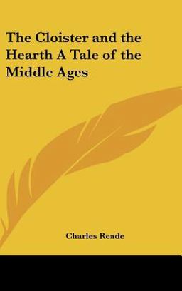 The Cloister and the Hearth a Tale of the Middle Ages