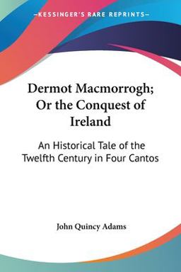 Dermot MacMorrogh; or the Conquest of Ireland Dermot MacMorrogh; or the Conquest of Ireland