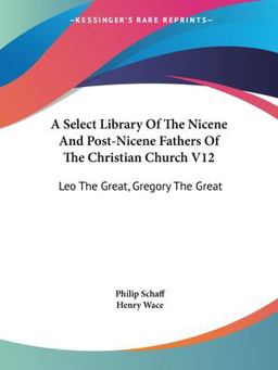 A Select Library of the Nicene and Post-Nicene Fathers of the Christian Church V12 A Select Library of the Nicene and Post-Nicene Fathers of the Christian Church V12