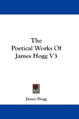 The Poetical Works of James Hogg V3