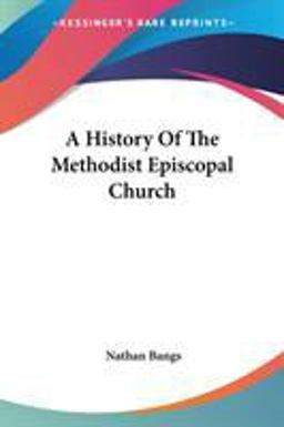 A History of the Methodist Episcopal Church A History of the Methodist Episcopal Church
