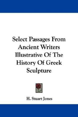 Select Passages from Ancient Writers Illustrative of the History of Greek Sculpture