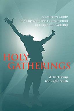 Holy Gatherings A Leader's Guide for Engaging the Congregation in Corporate Worship  9781432740740 Front Cover