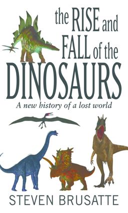 The Rise and Fall of the Dinosaurs