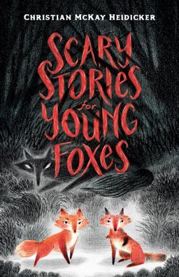 Scary Stories for Young Foxes Scary Stories for Young Foxes