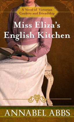 Miss Eliza's English Kitchen A Novel of Victorian Cookery and Friendship  9781432896065 Front Cover