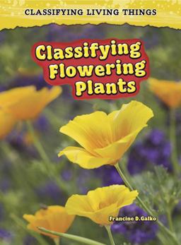 Classifying Flowering Plants Classifying Flowering Plants