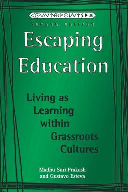 Escaping Education Living As Learning Within Grassroots Cultures 4th 9781433100611 Front Cover