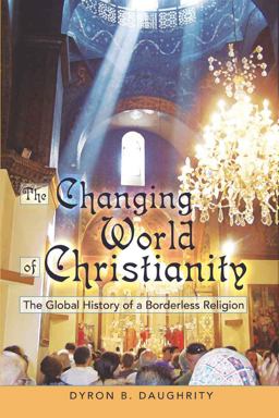 Changing World of Christianity The Global History of a Borderless Religion  9781433104527 Front Cover