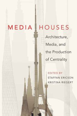 Media Houses Architecture, Media, and the Production of Centrality  9781433105845 Front Cover