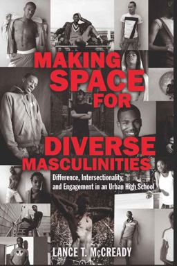 Making Space for Diverse Masculinities Difference, Intersectionality, and Engagement in an Urban High School  9781433106750 Front Cover