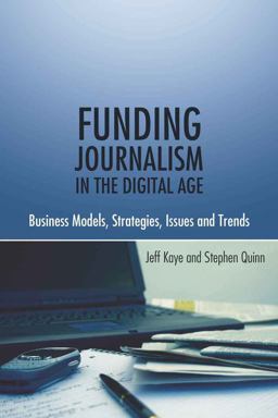 Funding Journalism in the Digital Age Business Models, Strategies, Issues and Trends  9781433106859 Front Cover