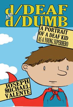 D/Deaf and D/Dumb A Portrait of a Deaf Kid As a Young Superhero  9781433107146 Front Cover