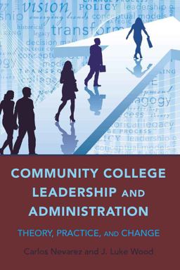 Community College Leadership and Administration Theory, Practice, and Change  9781433107955 Front Cover