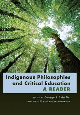 Indigenous Philosophies and Critical Education A Reader- Foreword by Akwasi Asabere-Ameyaw  9781433108143 Front Cover