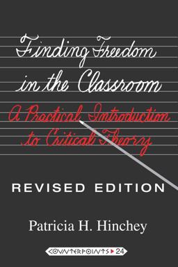 Finding Freedom in the Classroom A Practical Introduction to Critical Theory 7th 9781433108808 Front Cover