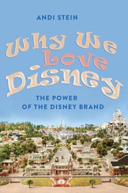 Why We Love Disney The Power of the Disney Brand  9781433108983 Front Cover