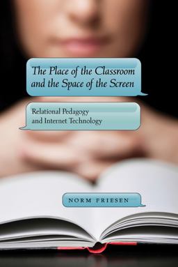 Place of the Classroom and the Space of the Screen Relational Pedagogy and Internet Technology 2nd 9781433109591 Front Cover